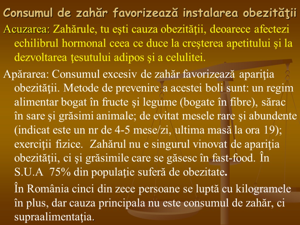 Consumul de zahăr favorizează instalarea obezităţii Acuzarea: Zahărule, tu eşti cauza obezităţii, deoarece afectezi